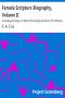 [Gutenberg 9783] • Female Scripture Biography, Volume II / Including an Essay on What Christianity Has Done for Women